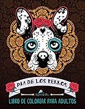 Dia De Los Perros: Libro De Colorear Para Adultos (Día de los Muertos calaveras de azúcar)